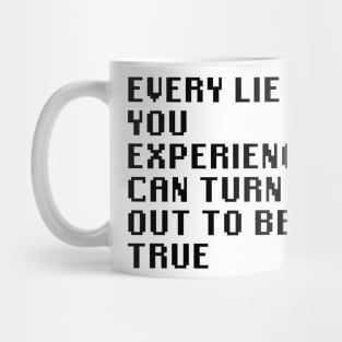 Every Lie You Experienced Can Turn Out To Be True Mug